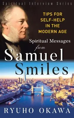 Mensajes Espirituales de Samuel Smiles: Consejos para la autoayuda en la era moderna - Spiritual Messages from Samuel Smiles: Tips for Self-Help in the modern age