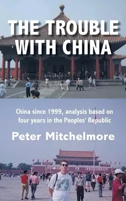 El problema con China: China desde 1999, análisis basado en cuatro años en la República Popular. - The Trouble With China: China since 1999, analysis based on four years in the Peoples' Republic