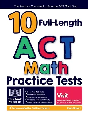 10 Pruebas Completas de Matemáticas del ACT: La Práctica que Necesitas para Aprobar el Examen ACT de Matemáticas - 10 Full Length ACT Math Practice Tests: The Practice You Need to Ace the ACT Math Test