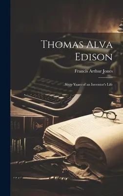 Thomas Alva Edison: Sesenta años de la vida de un inventor - Thomas Alva Edison: Sixty Years of an Inventor's Life