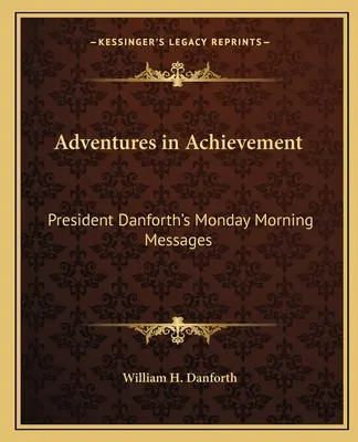 Aventuras de éxito: Mensajes del Presidente Danforth los lunes por la mañana - Adventures in Achievement: President Danforth's Monday Morning Messages