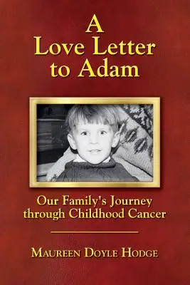 Una carta de amor a Adam: el viaje de nuestra familia a través del cáncer infantil - A Love Letter to Adam: Our Family's Journey through Childhood Cancer