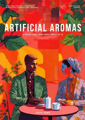 Aromas artificiales: A Coffee Table Book About Coffee by AI - Artificial Aromas: A Coffee Table Book About Coffee by AI