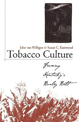 La cultura del tabaco: El cultivo del Burley Belt de Kentucky - Tobacco Culture: Farming Kentucky's Burley Belt