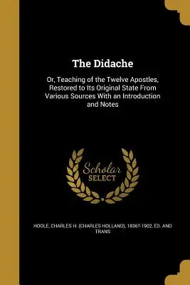 La Didaché: O, Enseñanza de los Doce Apóstoles, restaurada a su estado original a partir de diversas fuentes con una introducción y una nota - The Didache: Or, Teaching of the Twelve Apostles, Restored to Its Original State From Various Sources With an Introduction and Note