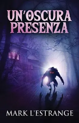 Una Oscura Presencia: Un Romanzo Di Mistero E Orrore - Un'oscura Presenza: Un Romanzo Di Mistero E Orrore