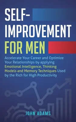 Superación personal para hombres: Acelera tu carrera y optimiza tus relaciones aplicando la inteligencia emocional, los modelos de pensamiento y la memoria - Self-Improvement for Men: Accelerate Your Career and Optimize Your Relationships by applying Emotional Intelligence, Thinking Models and Memory