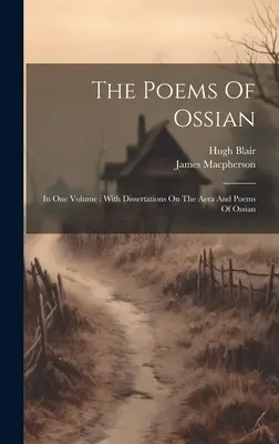 Los poemas de Ossian: en un volumen: Con Disertaciones Sobre El Aera Y Los Poemas De Ossian - The Poems Of Ossian: In One Volume: With Dissertations On The Aera And Poems Of Ossian