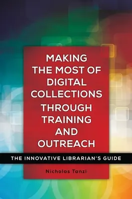 Aprovechar al máximo las colecciones digitales mediante la formación y la divulgación: Guía del bibliotecario innovador - Making the Most of Digital Collections through Training and Outreach: The Innovative Librarian's Guide