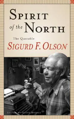 Espíritu del Norte: Las citas de Sigurd F. Olson - Spirit of the North: The Quotable Sigurd F. Olson