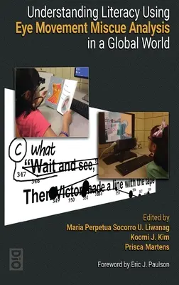 Comprender la alfabetización mediante el análisis de los movimientos oculares en un mundo globalizado - Understanding Literacy Using Eye Movement Miscue Analysis in A Global World