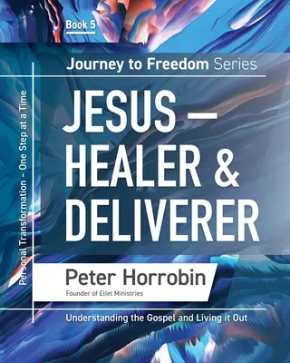 Viaje a la libertad 5: Jesús, sanador y libertador - Journey To Freedom 5: Jesus - Healer and Deliverer