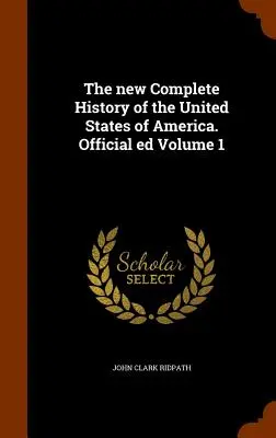 La nueva Historia Completa de los Estados Unidos de América. Official ed Volume 1 - The new Complete History of the United States of America. Official ed Volume 1
