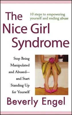 El síndrome de la chica simpática: Deja de ser manipulada y maltratada y empieza a defenderte por ti misma - The Nice Girl Syndrome: Stop Being Manipulated and Abused -- And Start Standing Up for Yourself