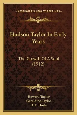 Hudson Taylor en los primeros años: El crecimiento de un alma (1912) - Hudson Taylor In Early Years: The Growth Of A Soul (1912)