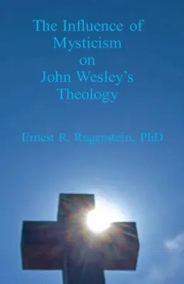 La influencia del misticismo en la teología de Juan Wesley - The Influence of Mysticism on John Wesley's Theology