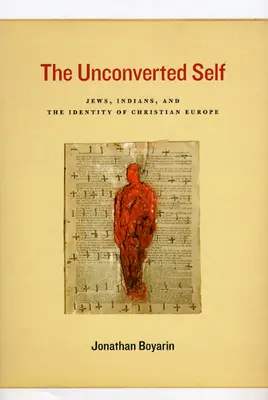 El yo no convertido: judíos, indios y la identidad de la Europa cristiana - The Unconverted Self: Jews, Indians, and the Identity of Christian Europe