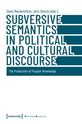 Semántica subversiva en el discurso político y cultural: La producción de conocimiento popular - Subversive Semantics in Political and Cultural Discourse: The Production of Popular Knowledge
