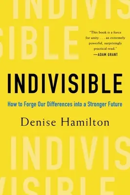 Indivisible: Cómo convertir nuestras diferencias en un futuro más fuerte - Indivisible: How to Forge Our Differences Into a Stronger Future