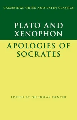 Platón: Apología de Sócrates y Jenofonte: Apología de Sócrates - Plato: The Apology of Socrates and Xenophon: The Apology of Socrates