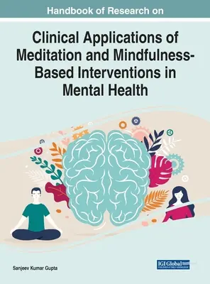 Handbook of Research on Clinical Applications of Meditation and Mindfulness-Based Interventions in Mental Health (Manual de investigación sobre las aplicaciones clínicas de la meditación y las intervenciones basadas en la atención plena en la salud mental) - Handbook of Research on Clinical Applications of Meditation and Mindfulness-Based Interventions in Mental Health