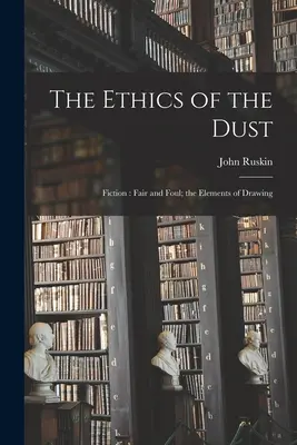 La ética del polvo: Ficción: Fair and Foul; los Elementos del Dibujo - The Ethics of the Dust: Fiction: Fair and Foul; the Elements of Drawing