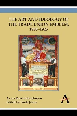 Arte e ideología del emblema sindical, 1850-1925 - The Art and Ideology of the Trade Union Emblem, 1850-1925