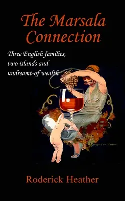 La conexión Marsala: Tres familias inglesas, dos islas y una riqueza inimaginable - The Marsala Connection: Three English families, two islands and undreamt-of wealth