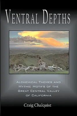 Profundidades ventrales: Temas alquímicos y motivos míticos en el Gran Valle Central de California - Ventral Depths: Alchemical Themes and Mythic Motifs in the Great Central Valley of California