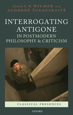 Interrogatorio de Antígona en la filosofía y la crítica posmodernas - Interrogating Antigone in Postmodern Philosophy and Criticism