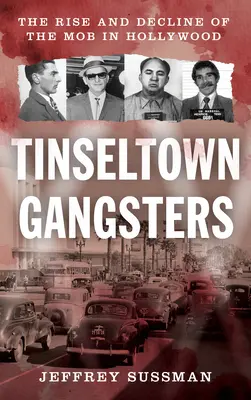 Gángsters de Tinseltown: Auge y decadencia de la mafia en Hollywood - Tinseltown Gangsters: The Rise and Decline of the Mob in Hollywood