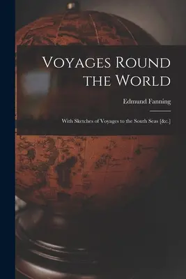 Viajes alrededor del mundo: Con esbozos de viajes a los mares del Sur [&c.] - Voyages Round the World: With Sketches of Voyages to the South Seas [&c.]