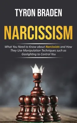Narcisismo: Lo que necesitas saber sobre los narcisistas y cómo utilizan técnicas de manipulación como el Gaslighting para controlarte - Narcissism: What You Need to Know about Narcissists and How They Use Manipulation Techniques such as Gaslighting to Control You