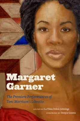 Margaret Garner El estreno del libreto de Toni Morrison - Margaret Garner: The Premiere Performances of Toni Morrison's Libretto