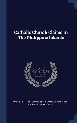 Reclamaciones de la Iglesia Católica en las Islas Filipinas - Catholic Church Claims In The Philippine Islands