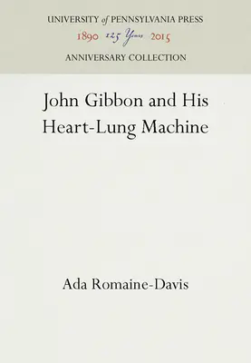 John Gibbon y su máquina cardiopulmonar - John Gibbon and His Heart-Lung Machine