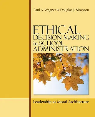 Toma de decisiones éticas en la administración escolar: El liderazgo como arquitectura moral - Ethical Decision Making in School Administration: Leadership as Moral Architecture