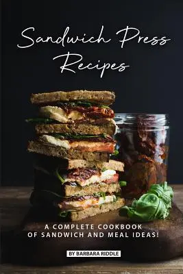 Recetas de Sándwiches: ¡Un Libro de Cocina Completo de Ideas para Sándwiches y Comidas! - Sandwich Press Recipes: A Complete Cookbook of Sandwich and Meal Ideas!