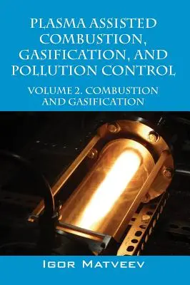 Combustión asistida por plasma, gasificación y control de la contaminación: Volume 2. Combustión y gasificación - Plasma Assisted Combustion, Gasification, and Pollution Control: Volume 2. Combustion and Gasification