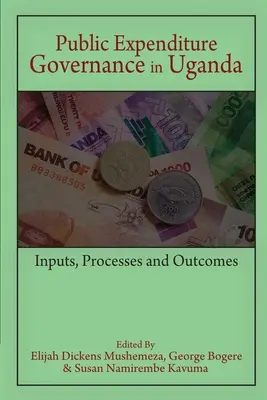 Gobernanza del gasto público en Uganda: aportaciones, procesos y resultados - Public Expenditure Governance in Uganda: Inputs, Processes and Outcomes