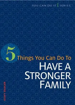 5 cosas que puedes hacer para tener una familia más fuerte - 5 Things You Can Do to Have a Stronger Family
