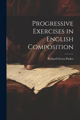 Ejercicios progresivos de composición inglesa - Progressive Exercises in English Composition