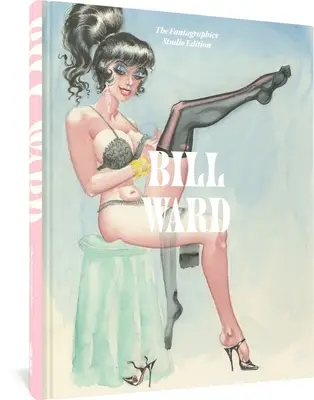 Bill Ward The Fantagraphics Studio Edition - Bill Ward: The Fantagraphics Studio Edition