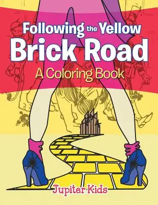 Siguiendo el camino de baldosas amarillas (Libro para colorear) - Following the Yellow Brick Road (A Coloring Book)