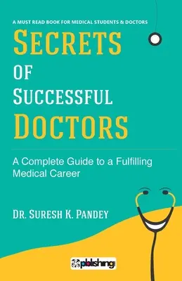 Secretos de médicos de éxito: Una guía completa para una carrera médica satisfactoria - Secrets of Successful Doctors: A Complete Guide to a Fulfilling Medical Career