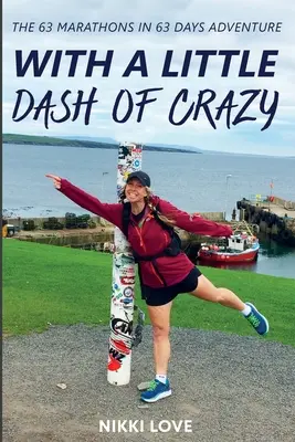 Con una pizca de locura: La aventura de 63 maratones en 63 días - With A Little Dash Of Crazy: The 63 marathons in 63 days adventure