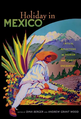 Vacaciones en México: Reflexiones críticas sobre el turismo y los encuentros turísticos - Holiday in Mexico: Critical Reflections on Tourism and Tourist Encounters