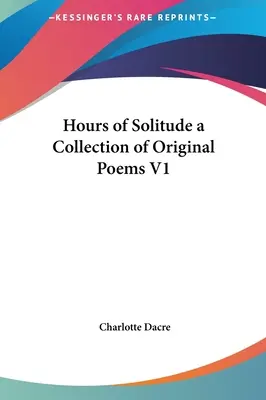 Horas de soledad: colección de poemas originales V1 - Hours of Solitude a Collection of Original Poems V1