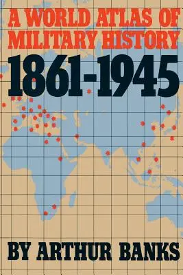 Atlas mundial de historia militar, 1861-1945 - A World Atlas of Military History, 1861-1945