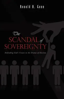 El escándalo de la soberanía: La defensa de la corona de Dios en el drama de la elección - The Scandal of Sovereignty: Defending God's Crown in the Drama of Election